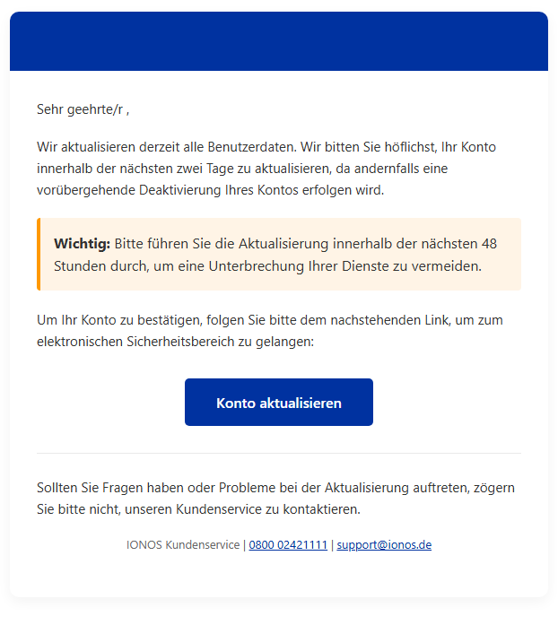 Abb. 1: Gefälschte IONOS-Mail, der auf dem Bild zu sehende Text ist nicht als Text in die Mail eingefügt, sondern als Bild im PNG-Dateiformat. Eine Praxis, die von Spam- und Phishing-Akteuren verwendet wird, um Spam-Filter zu umgehen.